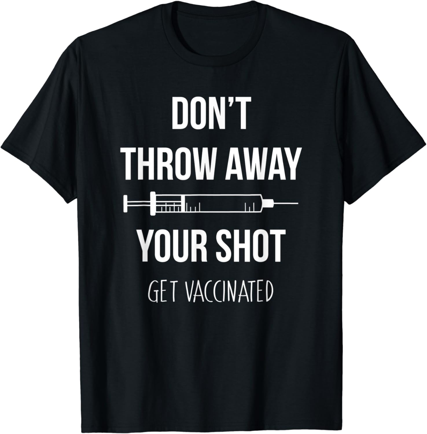 Don't Throw Away Your Shot Get Vaccinated Vaccine PSA T